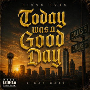 Today Was a Good Day by Ridge Ro$e