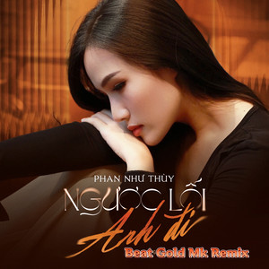 Phan Như Thùy - Ngược Lối Anh Đi (Beat Gold Mk Remix)