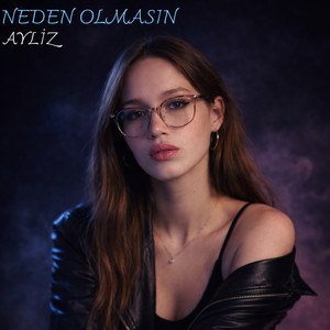NEDEN OLMASIN by Ayliz