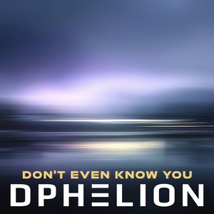 Don't Even Know You by Dphelion