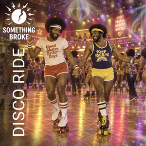 DISCO RIDE by Something Broke