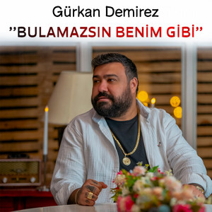 Gürkan Demirez - Bulamazsın Benim Gibi