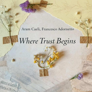 Where Trust Begins by Aram Caeli, Francesco Adornetto