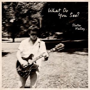 Slater Nalley — What Do You See? (2026)