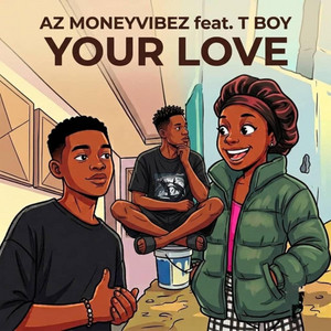 YOUR LOVE by az moneyvibez, T BOY