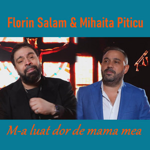 Mihaita Piticu & Florin Salam - M - A Luat Dor De Mama Mea