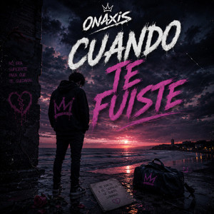 Cuando te Fuiste by Onaxis