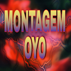 MONTAGEM OYO