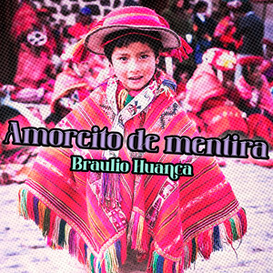 Amorcito de Mentira by Braulio Huanca