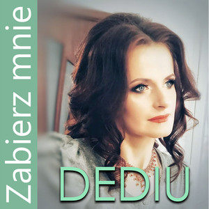 DEDIU — Zabierz mnie
