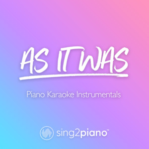 Sing2Piano - As It Was (Higher Key) [Originally Performed by Harry Styles] [Piano Karaoke Version]