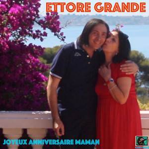 Ettore Grande - Joyeux anniversaire Maman