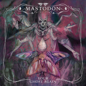 Mastodon — Your Ghost Again (2026)