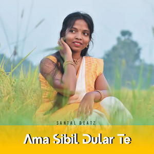 Ama Sibil Dular Te by Sawan Murmu, Geeta Singh Baskey