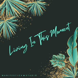 Living In This Moment by manifestica_studio
