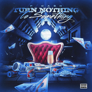 Turn Nothing To Something by P-Ca$h