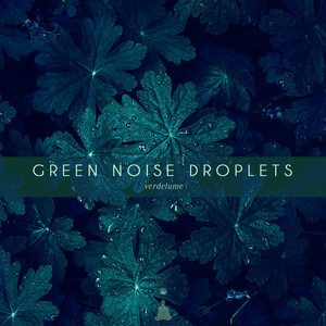 Green Noise Droplets by Verdelume