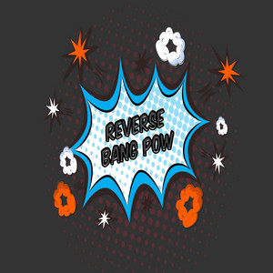Bang Pow by Reverse