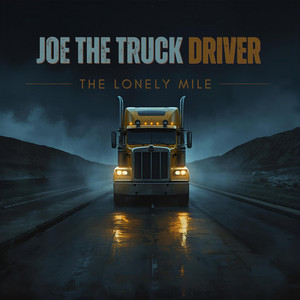 The Lonely Mile by Joe The Truck Driver