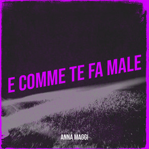 Anna Maggi - E comme te fa male