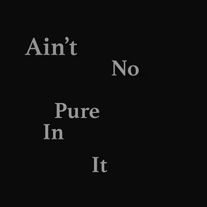 Ain't No Pure In It by Young Denim Riot