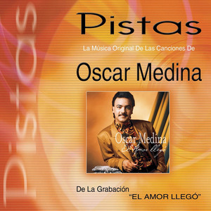Oscar Medina - El Amor Llegó (Pista)