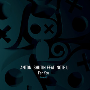 Anton Ishutin & Note U - For You (Grisha Gerrus Remix)
