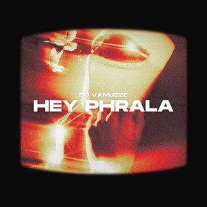 Hey Phrala by DJ VAMUZZE