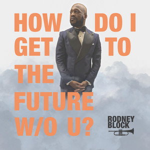 How Do I Get 2 the Future W/O You by Rodney Block, Lex Norwood