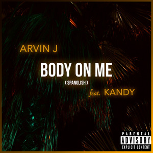 Body on Me (Spanglish) by Arvin J, KANDY