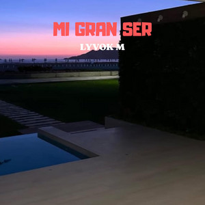 Mi gran ser by LYVOK M