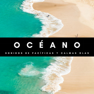 Océano: Sonidos De Pacíficas Y Calmas Olas album