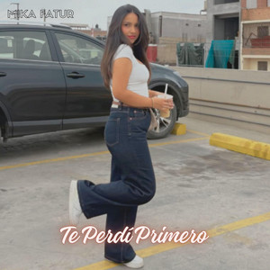 TE PERDI PRIMERO by MIKA TAFUR