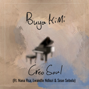 Creo Soul - Buya Kimi (feat. Nana Rsa, Lwandle Ndlozi & Sean Sebola)