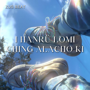 I hanrü lomi ching alacho ki by zus beat
