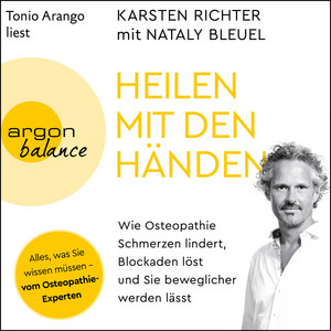 Heilen mit den Händen - Wie Osteopathie Schmerzen lindert, Blockaden löst und Sie beweglicher werden lässt (Gekürzt)