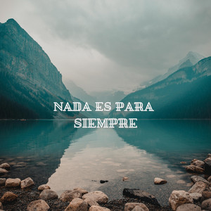 NADA ES PARA SIEMPRE by MAISONDJ