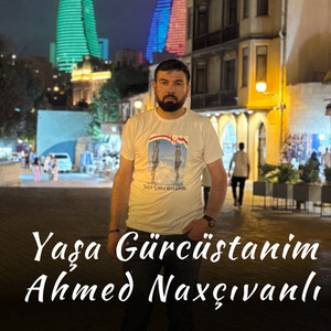 Ahmed Naxçıvanlı - Yaşa Gürcüstanim