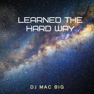 Learned the Hard Way by Dj Mac Big