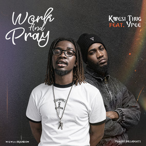 Work and Pray by Kwesi Thug, Ypee