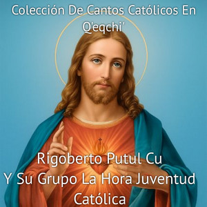 Rigoberto Putul Cu Y Su Grupo La Hora Juventud Católica - Ak Xook'ulun Wi' Chik Arin (Extended)