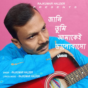 Jani Tumi Amakei Bhalobaso by Rajkumar Halder