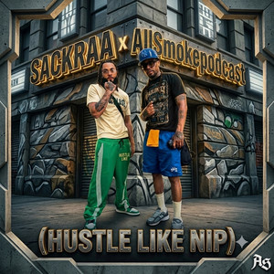 Hustle Like Nip by AllSmokePodcast, Sackraa