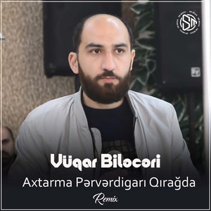 Axtarma Pərvərdigarı Qırağda - Remix by Vüqar Biləcəri