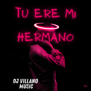 Tu Ere Mi Hermano by Dj Villano music