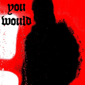 You Would