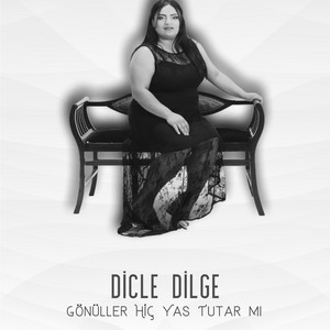 Dicle Dilge - Gönüller Hiç Yas Tutar Mı