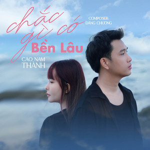 Chắc Gì Có Bền Lâu by Cao Nam Thanh