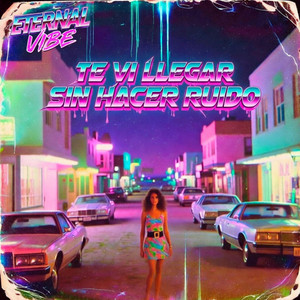 TE VI LLEGAR SIN HACER RUIDO by Eternal Vibe