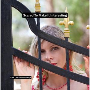 Scared To Make It Interesting by Rick Lee Vinson Group